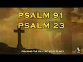 Psalms 91 and 23 the most powerful prayers for breaking the bonds of evil and for healing disease