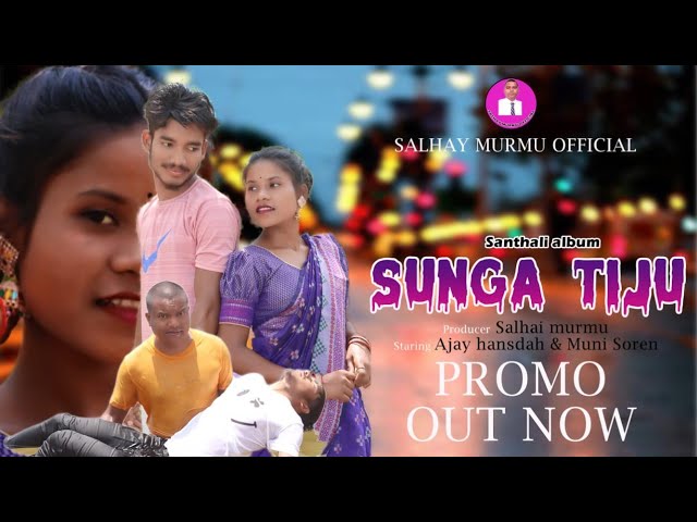 SUNGA TIJU // NEW SANTHALI (PROMO) VEDIO 2024 // AJAY & MUNI // SALHAY MURMU OFFICIAL class=