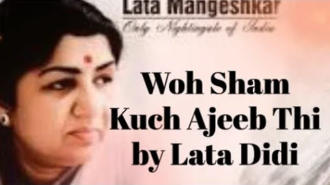 Woh Shaam Kuch Ajeeb Thi' by Lata Didi