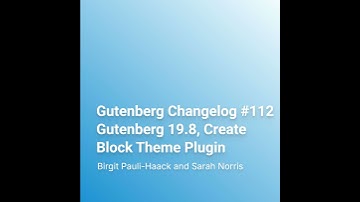 Gutenberg Changelog #112 Gutenberg 19.8, Create Block Theme Plugin