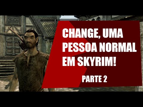 As Aventuras Medíocres de Change no Mundo de Skyrim - Parte 2