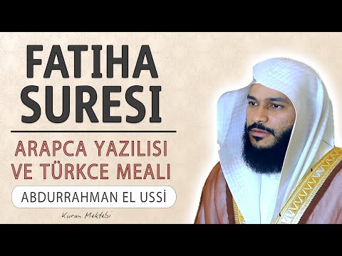 Fatiha suresi anlamı dinle Abdurrahman el Ussi (Fatiha suresi arapça yazılışı okunuşu ve meali)