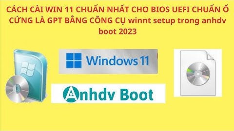 Cách cài win 11 cho máy tính bios uefi có chuẩn ổ cứng gpt bằng bộ cứu hộ anhdv boot bằng winntsetup