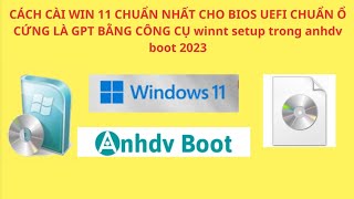 Cách cài win 11 cho máy tính bios uefi có chuẩn ổ cứng gpt bằng bộ cứu hộ anhdv boot bằng winntsetup