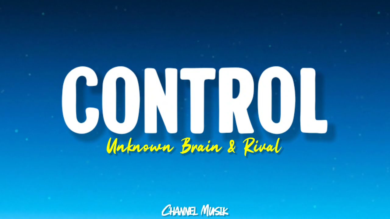 Unknown Brain & Rival - Control (Lyrics) feat. Jex 🎵