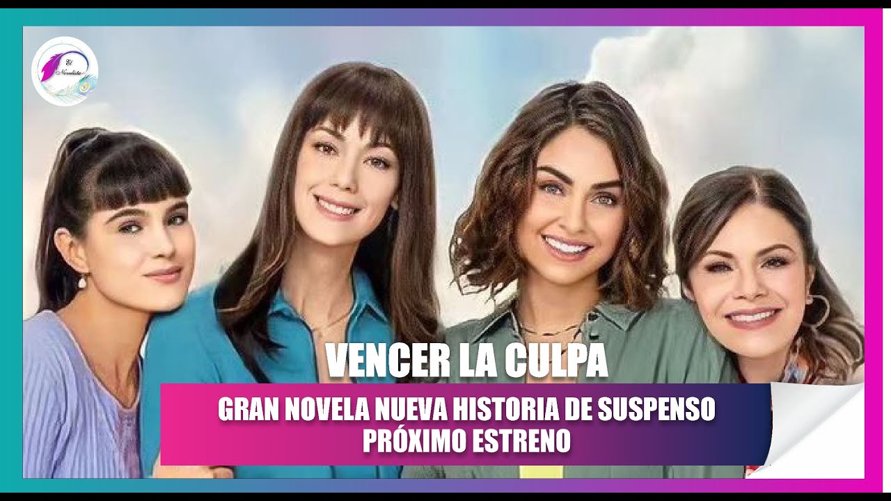 Vencer La Culpa NUEVA HISTORIA GRAN NOVELA PROXIMO ESTRENO ESTRENO ...