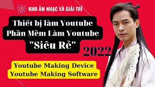 Thiết Bị Làm Youtube | Phần Mền Làm Youtube của Kho Âm nhạc và Giải trí