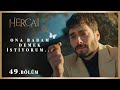 En büyük savaş kendi içinde yaşadığın savaştır - Hercai 49.Bölüm