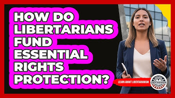 How Do Libertarians Fund Essential Rights Protection?