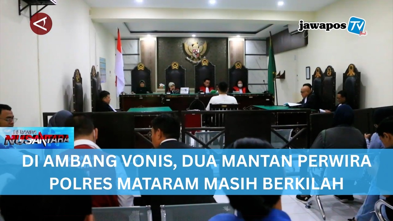 DI AMBANG VONIS, DUA MANTAN PERWIRA POLRES MATARAM MASIH BERKILAH || BERANDA NUSANTARA