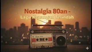LAGU NOSTALGIA INDONESIA TAHUN 80an - NOSTALGIA LAGU LAWAS - TANPA IKLAN