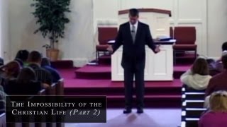 The Impossibility of the Christian Life - Part 2 - Paul Washer