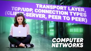 Lesson 10. Transport Layer, TCP/UDP, Connection Types (Client-Server, Peer to Peer)