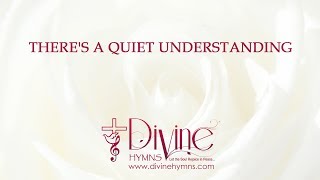 There's A Quiet Understanding Song Lyrics Video - Divine Hymns chords