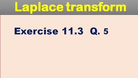 Ch 11Laplace transform Exercise 11.3 Q 5 for BSc, BS Math.