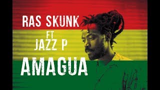 Ras Skunk ft Jazz P - Amagua