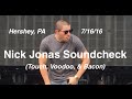 Nick Jonas Soundcheck - Hershey 7/16/16 - (Touch, Voodoo, Bacon)