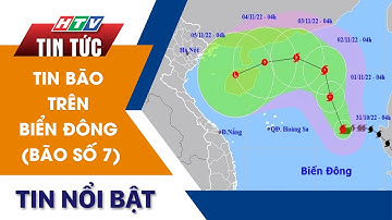 TIN BÃO TRÊN BIỂN ĐÔNG (BÃO SỐ 7) | HTV Tin Tức
