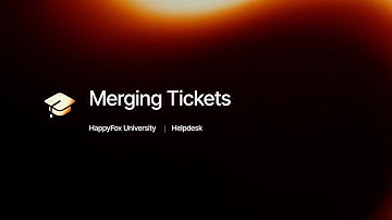 Merging Tickets | HappyFox University