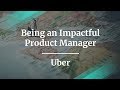 How to Be an Impactful Product Manager by Uber Product Manager