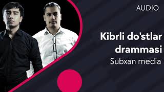 Subxan media - Kibrli do'stlar drammasi (Official Music)