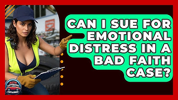 Can I Sue For Emotional Distress In A Bad Faith Case? - Auto Coverage Explained