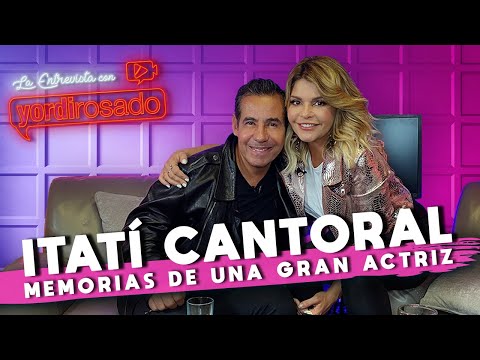 ITATÍ CANTORAL, MEMORIAS de una GRAN ACTRIZ | La entrevista con Yordi Rosado