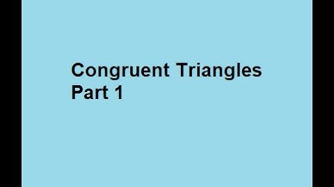 Congruent Triangles Part 1