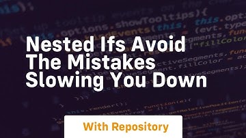 Nested ifs avoid the mistakes slowing you down
