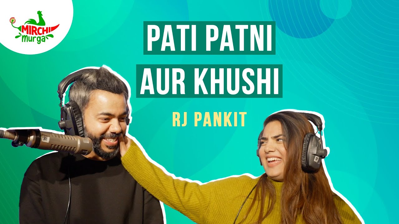 Pati Patni aur Khushi | Mirchi Murga | Pankit | RJ Rabia - YouTube