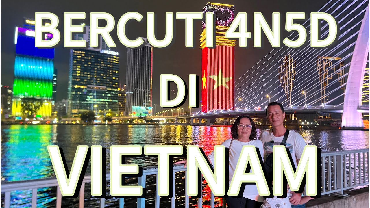 TRIP PERCUTIAN KELUARGA  4N5D KE HO CHI MINH& SAIGON VIETNAM//TEMPAT YANG MENARIK