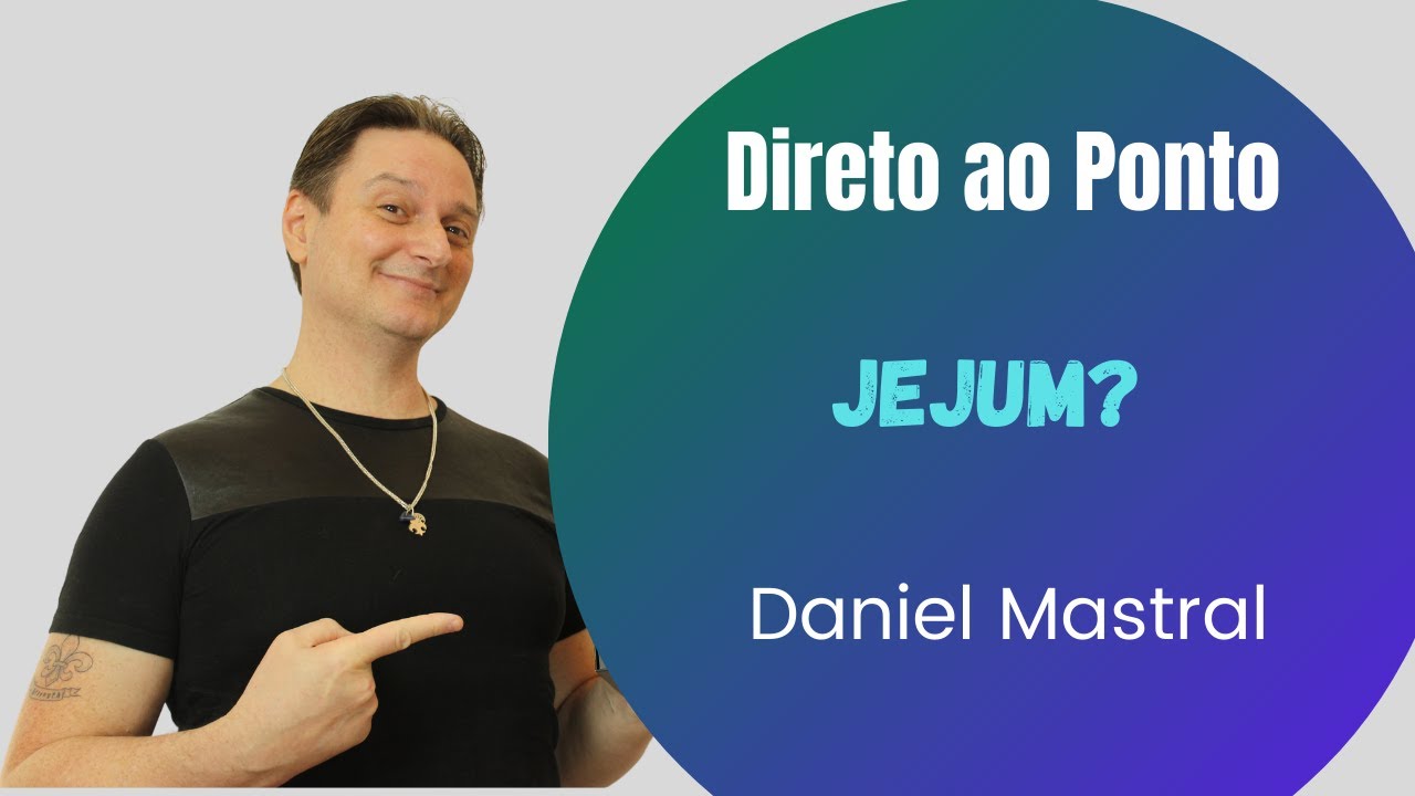 Daniel Mastral – Direto ao Ponto: "Jejum?"