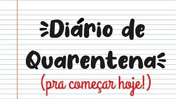 Como fazer um diário falando sobre a quarentena?