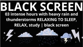 03 intense hours with heavy rain and thunderstorms RELAXING TO SLEEP, RELAX, study | black screen by Rain Sounds 7 views 11 days ago 3 hours, 1 minute