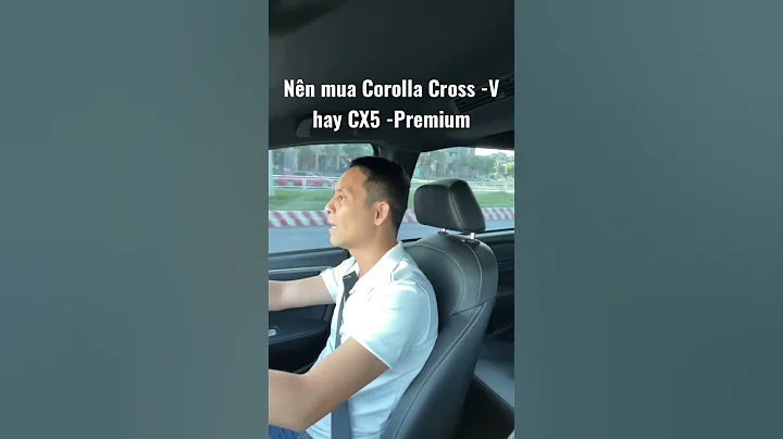 Nên mua Corolla Cross bản V hay Cx5 bản Premium