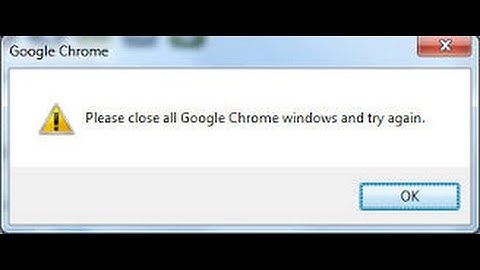 Please close all google chrome windows and try again easy fix