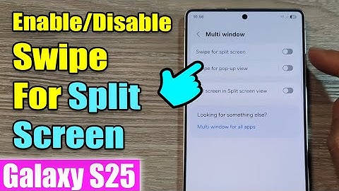 Galaxy S25/S25+/Ultra: How to Enable/Disable Swipe For Split Screen Multi-Window