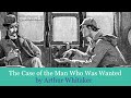 The case of the man who was wanted by arthur whitaker  sherlock holmes pastiche