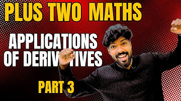 PLUS TWO MATHEMATICS | chapter 6 | APPLICATIONS OF DERIVATIVES | class 12 | Kerala | part 3