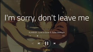 SLANDER - Love Is Gone ft. Dylan Matthew (Lyrics Terjemahan Indonesia) 'I'm sorry, don't leave me'