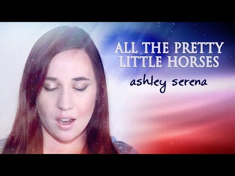 All The Pretty Little Horses - Ashley Serena