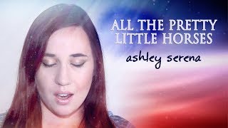 All The Pretty Little Horses - Ashley Serena chords