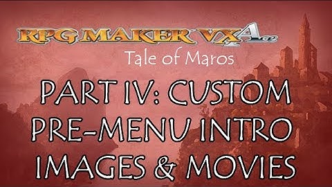 Making an RPG : : RPG Maker VX Ace : : Part IV: Custom Pre-Menu Intro Images or Movies