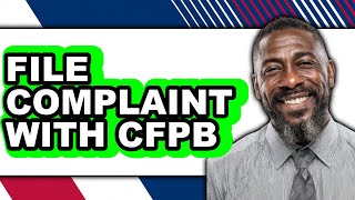 How to File a Complaint with the CFPB: A Step-by-Step Guide