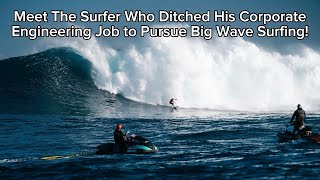 Meet The Surfer Who Ditched His Corporate Engineering Job To Pursue Big Wave Surfing!