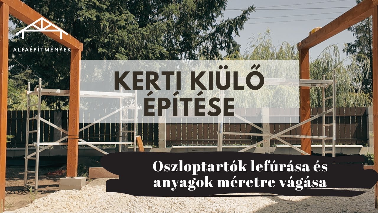 Kerti kiülő építése (I. rész) - oszloptartók lefúrása és anyagok méretre vágása