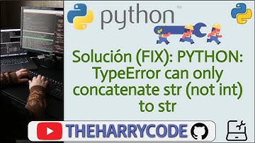 Solución (FIX): PYTHON: TypeError can only concatenate str (not int) to str