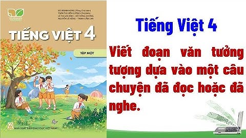 Viết đoạn văn tưởng tượng dựa vào một câu chuyện đã đọc hoặc đã nghe