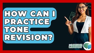 How Can I Practice Tone Revision? - The Language Library