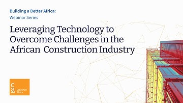Leveraging Technology to Overcome Challenges in the African Construction Industry Webinar Recording